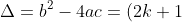 \Delta = b^2 - 4ac = (2k + 1)^2 - 4 \times 4 \times (k - 1)